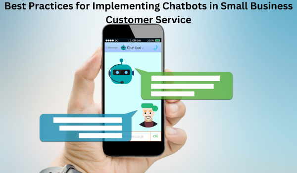 Best Practices for Implementing Chatbots in Small Business Customer Service