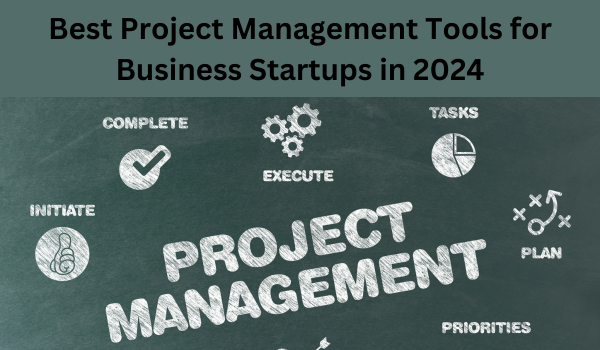 Best Project Management Tools for Business Startups in 2024